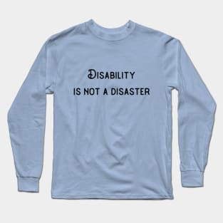 Disability Is Not A Disaster Long Sleeve T-Shirt